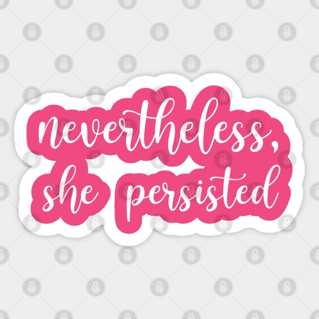 Nevertheless, She Persisted Sticker by TipsyCurator